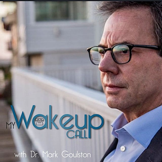 My Wakeup Call with Dr. Mark Goulston